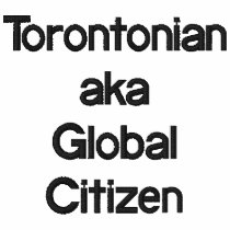 Torontonian aka Global Citizen