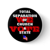 Total Separation Of Church & State - We Vote Butto Pin