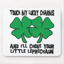 Touch My Lucky Charms - I'll Choke Your... Mouse Pads
