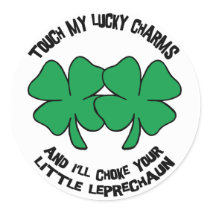 Touch My Lucky Charms - I'll Choke Your... Round Sticker