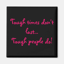 Tough times don't last...Tough people do! magnet