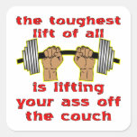 Toughest Lift of All Is Lifting Your Ass  Off The Square Sticker
