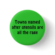 Towns named after utensils are all the rage pinback button