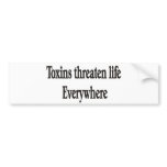 TOXINS THREATEN LIFE EVERYWHERE BUMPER STICKERS