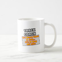 Track Coach...More Than Job, Way of Life Coffee Mugs