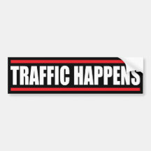TRAFFIC HAPPENS BUMPER STICKERS