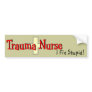 Trauma Nurse Bumper Sticker "I Fix Stupid"
