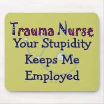 Trauma Nurse Your stupidity Keeps Me Employed Mouse Mat