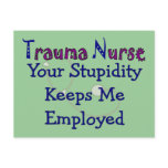 Trauma Nurse Your stupidity Keeps Me Employed Post Cards