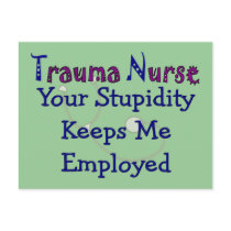 Trauma Nurse Your stupidity Keeps Me Employed Post Cards