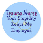 Trauma Nurse Your stupidity Keeps Me Employed Sticker