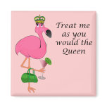Treat Me As You Would the Queen Flamingo Magnets