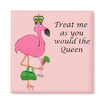 Treat Me As You Would the Queen Flamingo Magnets