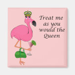 Treat Me As You Would the Queen Flamingo Magnets