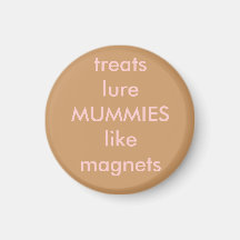 treats lure MUMMIES like magnets