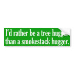Tree Hugger Not A Smokestack Hugger Bumper Sticker
