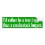 Tree Hugger Not A Smokestack Hugger Bumper Sticker