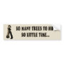 Tree huggers unite! bumper stickers