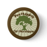 Tree Hugging Dirt Worshiper Pin