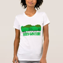 Trees Give Life! T-shirts