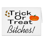 Trick Or Treat Bitches! Card