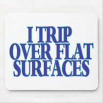 Trip Over Flat Surfaces Mouse Pad