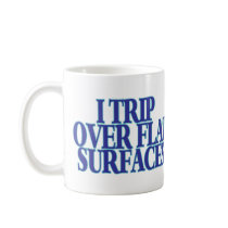 Trip Over Flat Surfaces Coffee Mug