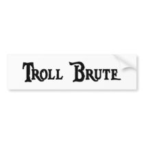 Troll Brute Bumper Sticker