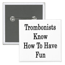 Trombonists Know How To Have Fun Pinback Button