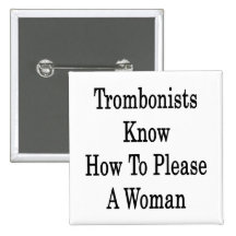 Trombonists Know How To Please A Woman Buttons