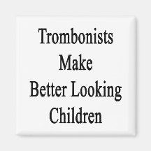 Trombonists Make Better Looking Children Refrigerator Magnets