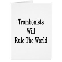 Trombonists Will Rule The World Greeting Card