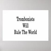 Trombonists Will Rule The World Posters