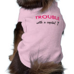 Trouble with a capital T Doggie T Shirt