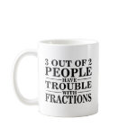 Trouble With Fractions Coffee Mugs