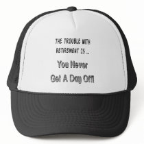 Trouble With Retirement Gifts and T-shirts Trucker Hat