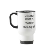 Trouble With Retirement Gifts and T-shirts Mug