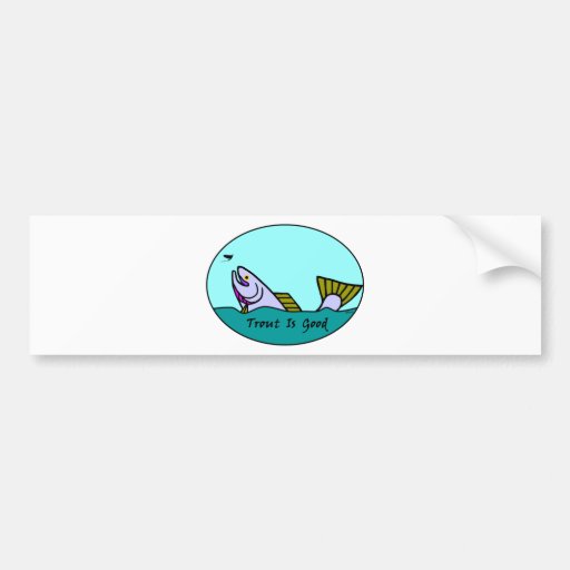 Trout Is Good III Bumper Sticker