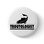 Trout -ologist - Humorous Trout Fish Buttons