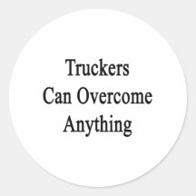 Truckers Can Overcome Anything Round Sticker
