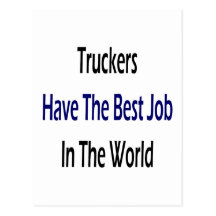 Truckers Have The Best Job In The World Post Card