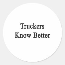 Truckers Know Better Round Stickers