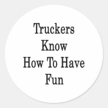 Truckers Know How To Have Fun Stickers