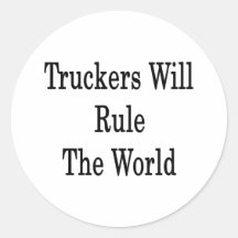 Truckers Will Rule The World Stickers