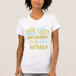 True Love | Truly Love Myself Tshirts