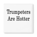Trumpeters Are Hotter Refrigerator Magnet
