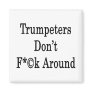 Trumpeters Don't Fuck Around