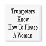 Trumpeters Know How To Please A Woman Fridge Magnets