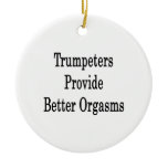 Trumpeters Provide Better Orgasms Ornament