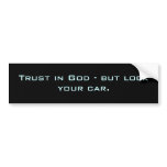 Trust in God - but lock your car. Bumper Sticker
